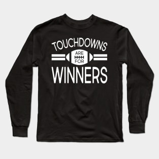 Touchdowns Are For Winners Long Sleeve T-Shirt